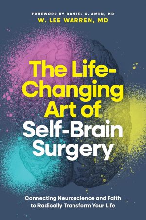 The Life-Changing Art of Self-Brain Surgery by W. Lee Warren, MD